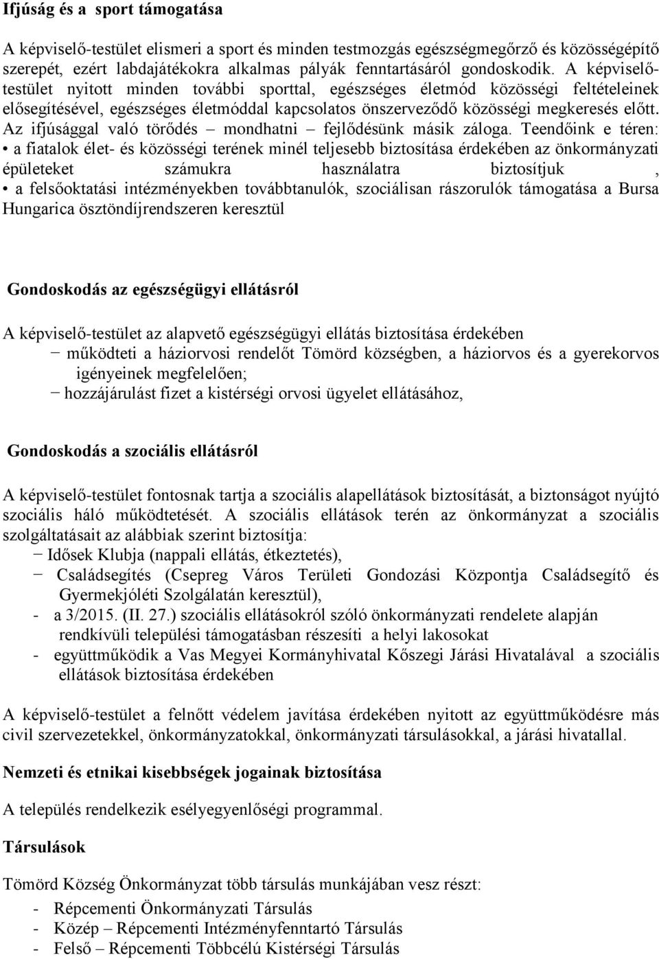 Az ifjúsággal való törődés mondhatni fejlődésünk másik záloga.