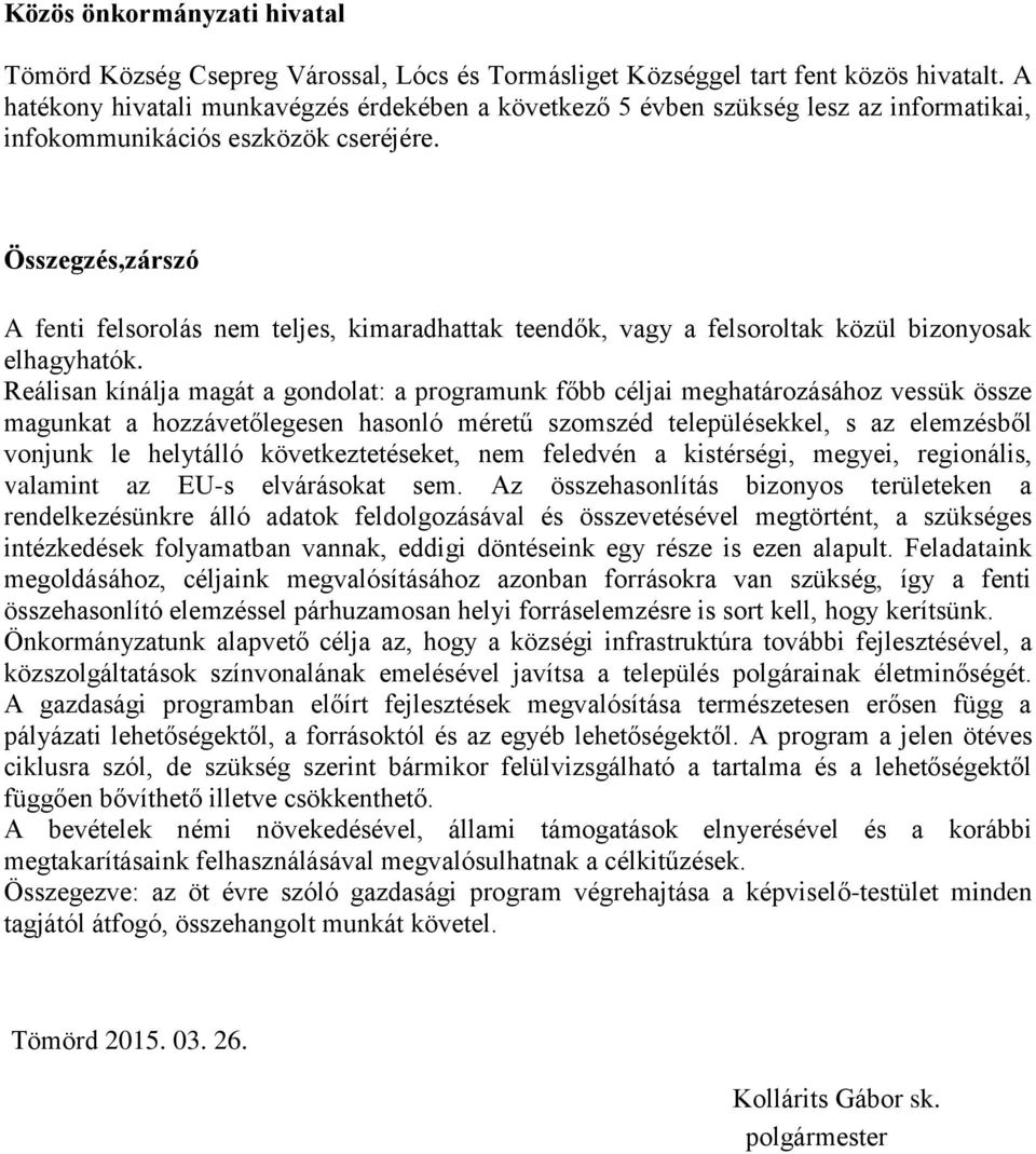 Összegzés,zárszó A fenti felsorolás nem teljes, kimaradhattak teendők, vagy a felsoroltak közül bizonyosak elhagyhatók.