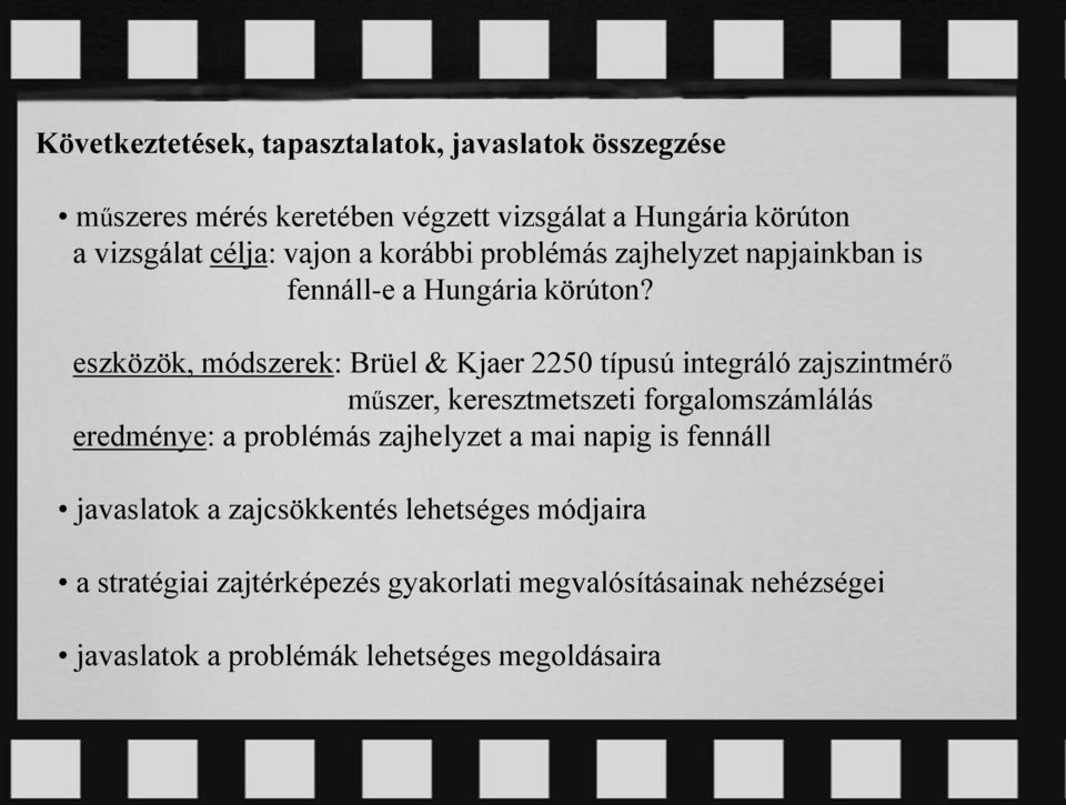 eszközök, módszerek: Brüel & Kjaer 2250 típusú integráló zajszintmérő műszer, keresztmetszeti forgalomszámlálás eredménye: a problémás