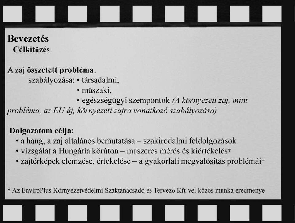 vonatkozó szabályozása) Dolgozatom célja: a hang, a zaj általános bemutatása szakirodalmi feldolgozások vizsgálat a