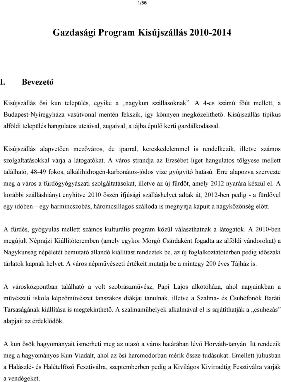 Kisújszállás tipikus alföldi település hangulatos utcáival, zugaival, a tájba épülő kerti gazdálkodással.