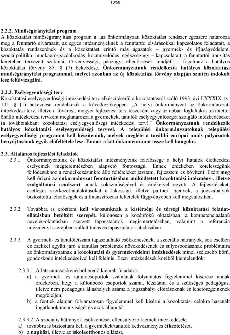 elvárásokkal kapcsolatos feladatait, a közoktatás rendszerének és a közoktatást érintő más ágazatok gyermek- és ifjúságvédelem, szociálpolitika, munkaerő-gazdálkodás, közművelődés, egészségügy