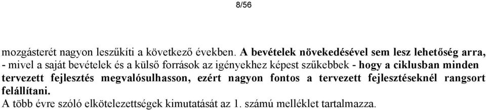 igényekhez képest szűkebbek - hogy a ciklusban minden tervezett fejlesztés megvalósulhasson, ezért