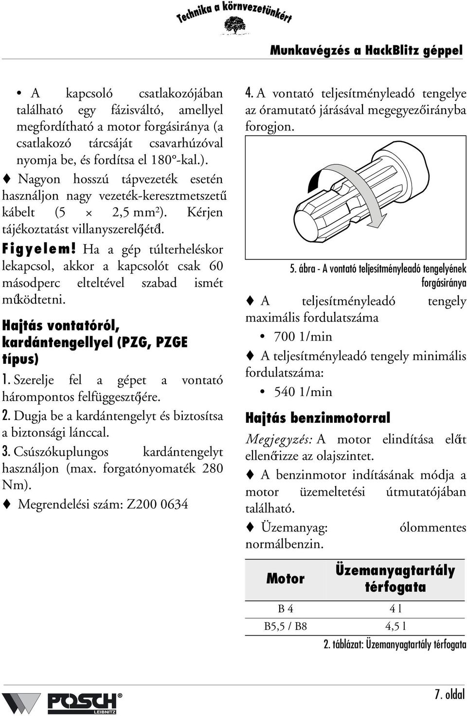 Ha a gép túlterheléskor lekapcsol, akkor a kapcsolót csak 60 másodperc elteltével szabad ismét működtetni. Hajtás vontatóról, kardántengellyel (PZG, PZGE típus) 1.