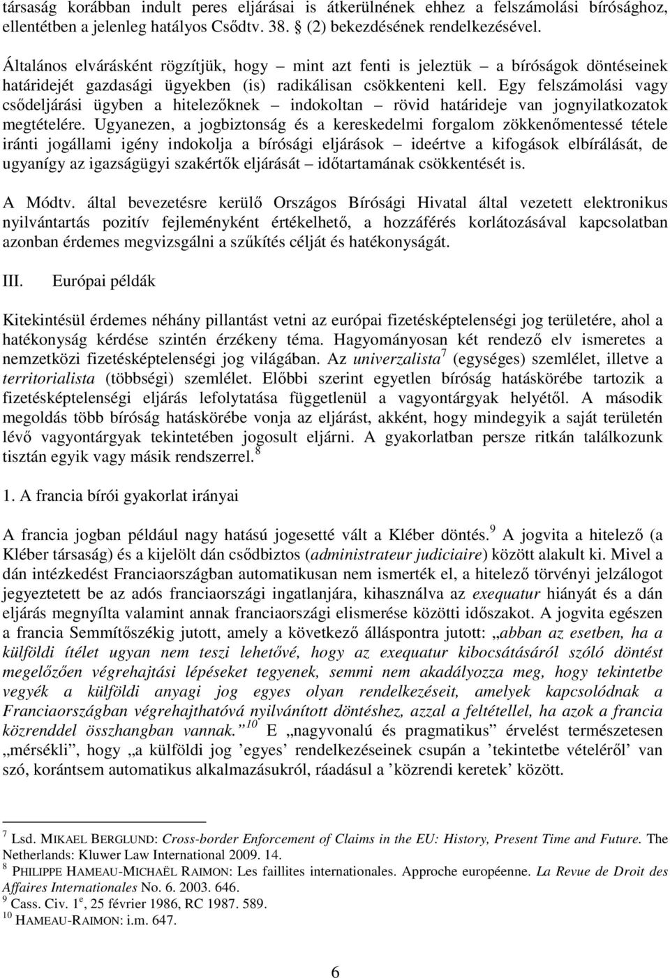 Egy felszámolási vagy csődeljárási ügyben a hitelezőknek indokoltan rövid határideje van jognyilatkozatok megtételére.