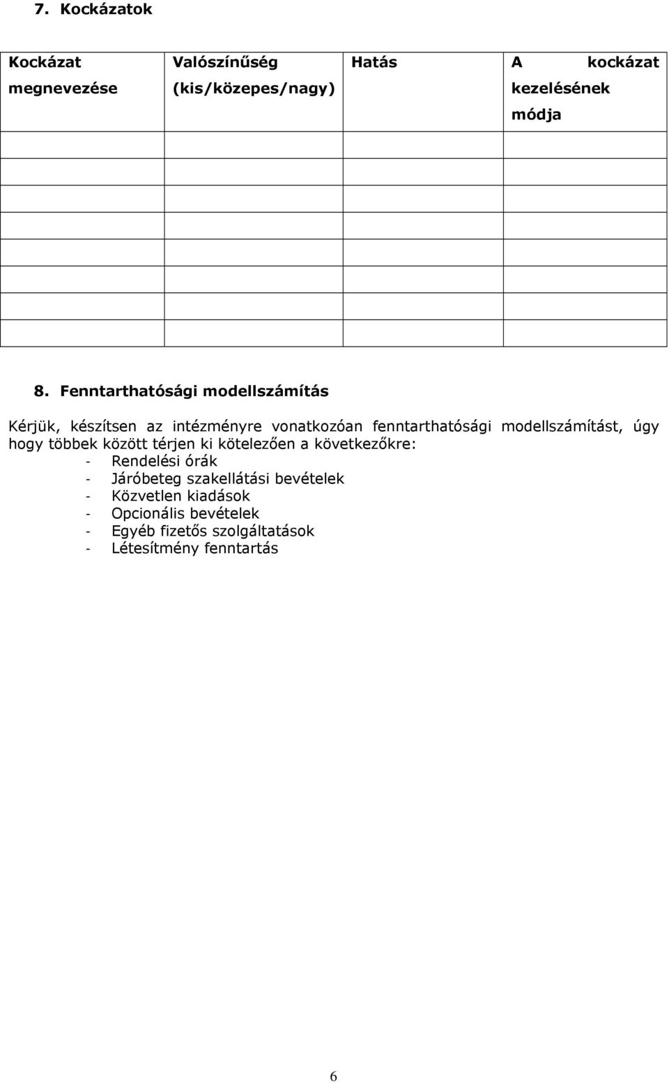 modellszámítást, úgy hogy többek között térjen ki kötelezően a következőkre: - Rendelési órák - Járóbeteg