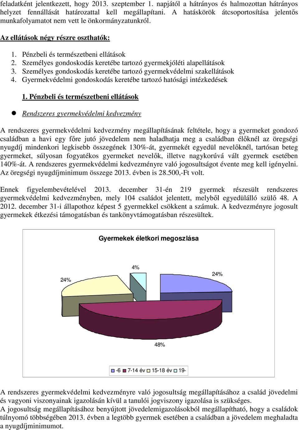 Személyes gondoskodás keretébe tartozó gyermekjóléti alapellátások 3. Személyes gondoskodás keretébe tartozó gyermekvédelmi szakellátások 4.