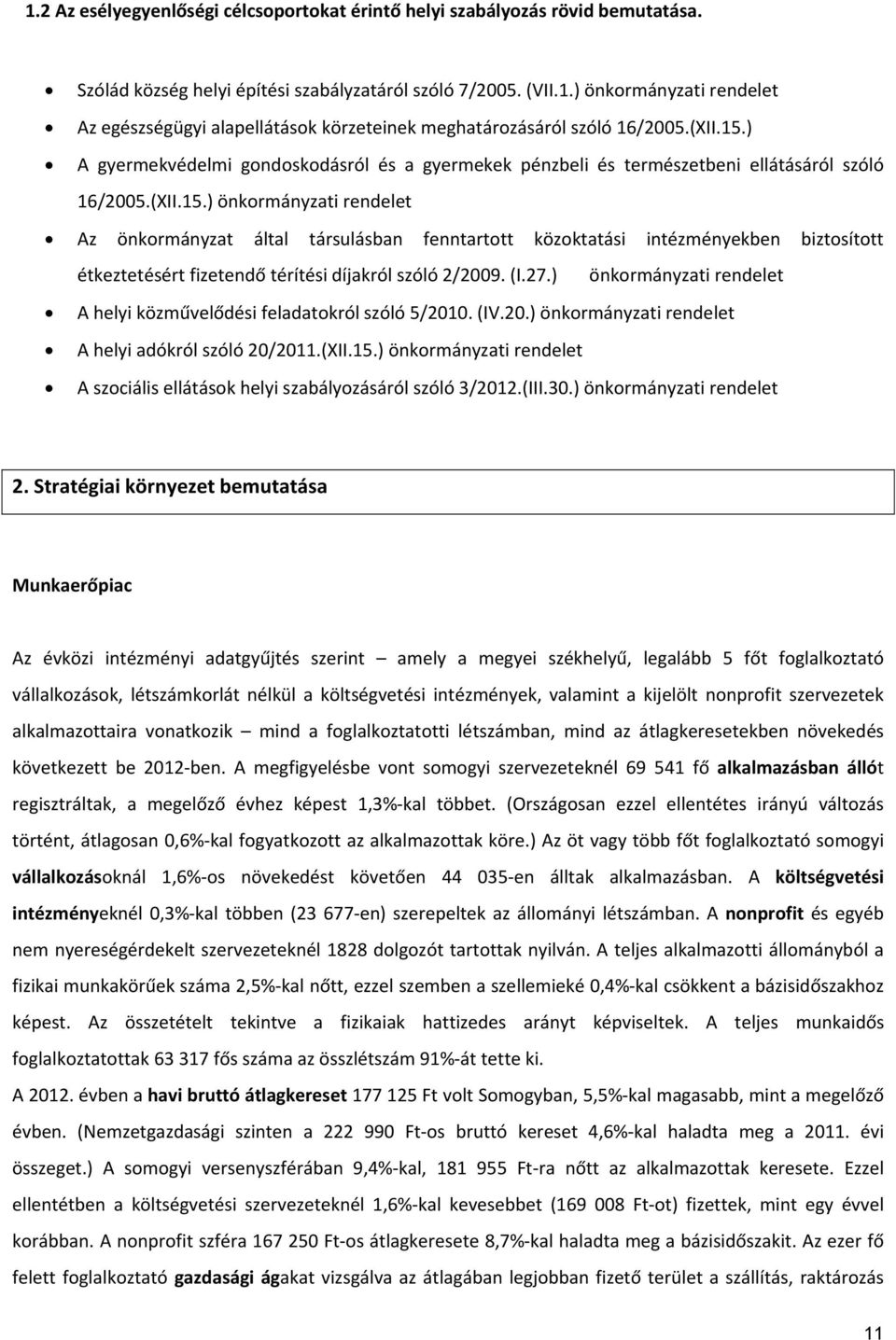 (I.27.) önkormányzati rendelet A helyi közművelődési feladatokról szóló 5/2010. (IV.20.) önkormányzati rendelet A helyi adókról szóló 20/2011.(XII.15.