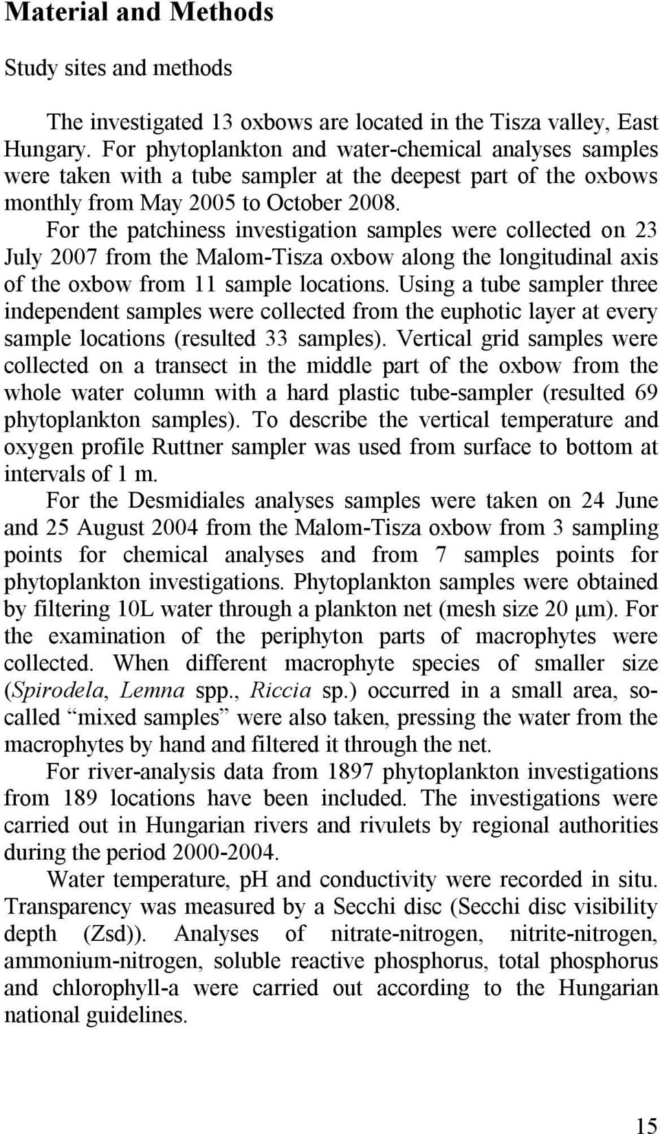 For the patchiness investigation samples were collected on 23 July 2007 from the Malom-Tisza oxbow along the longitudinal axis of the oxbow from 11 sample locations.