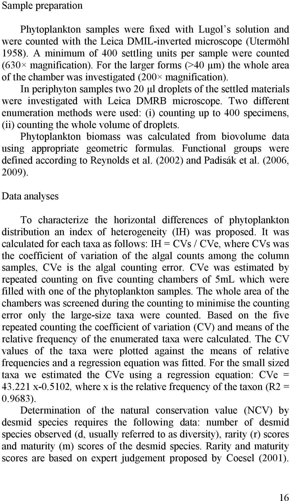 In periphyton samples two 20 μl droplets of the settled materials were investigated with Leica DMRB microscope.