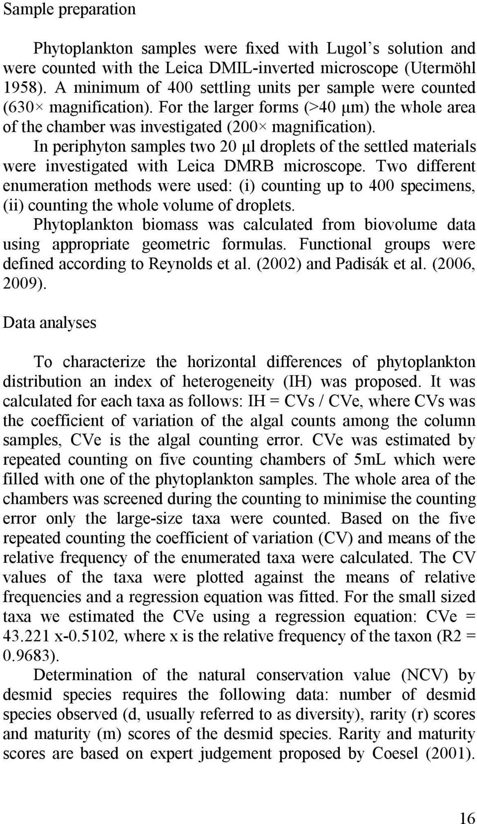 In periphyton samples two 20 μl droplets of the settled materials were investigated with Leica DMRB microscope.