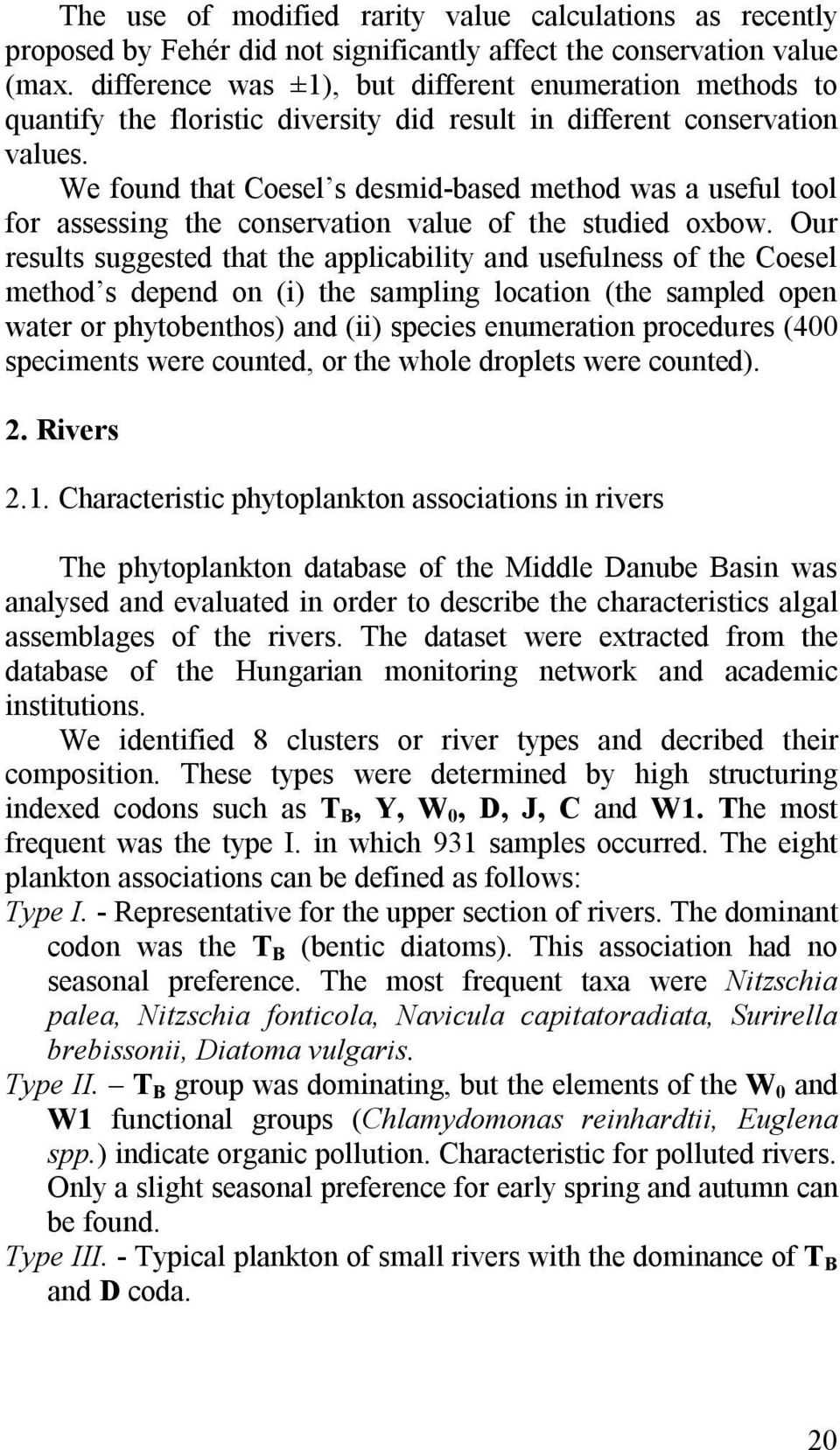We found that Coesel s desmid-based method was a useful tool for assessing the conservation value of the studied oxbow.