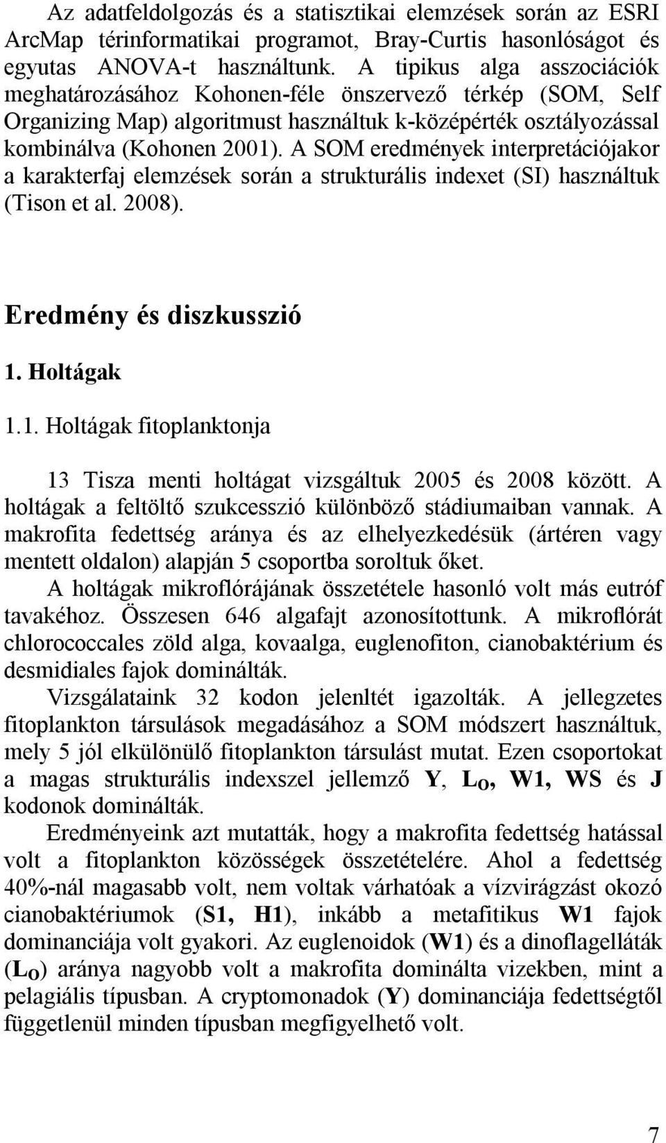 A SOM eredmények interpretációjakor a karakterfaj elemzések során a strukturális indexet (SI) használtuk (Tison et al. 2008). Eredmény és diszkusszió 1.