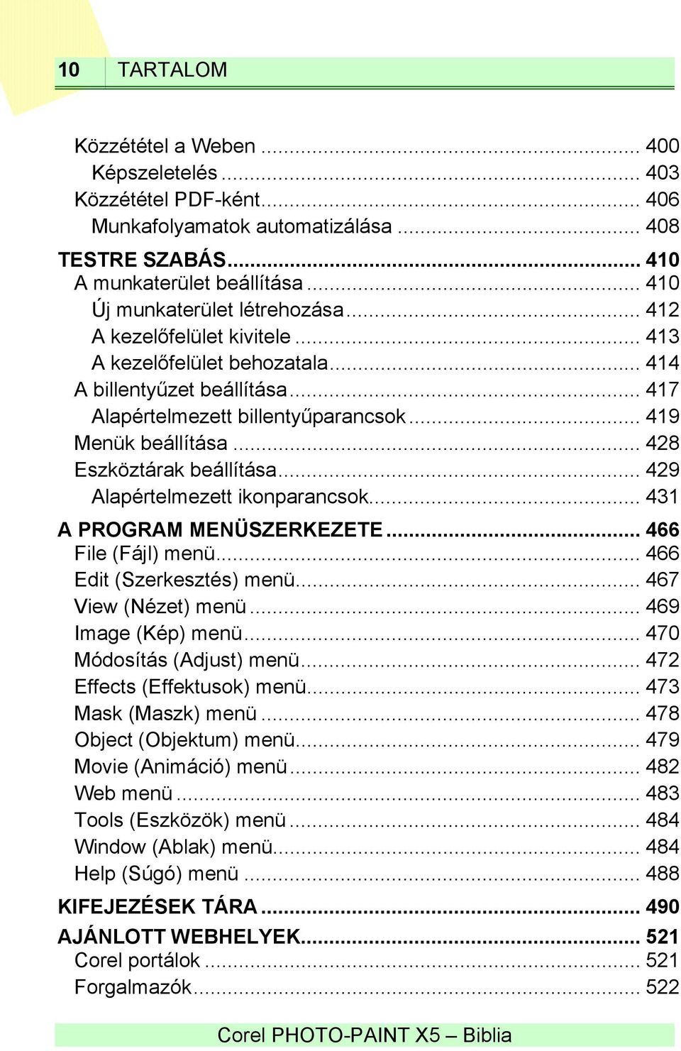 .. 428 Eszköztárak beállítása... 429 Alapértelmezett ikonparancsok... 431 A PROGRAM MENÜSZERKEZETE... 466 File (Fájl) menü... 466 Edit (Szerkesztés) menü... 467 View (Nézet) menü.