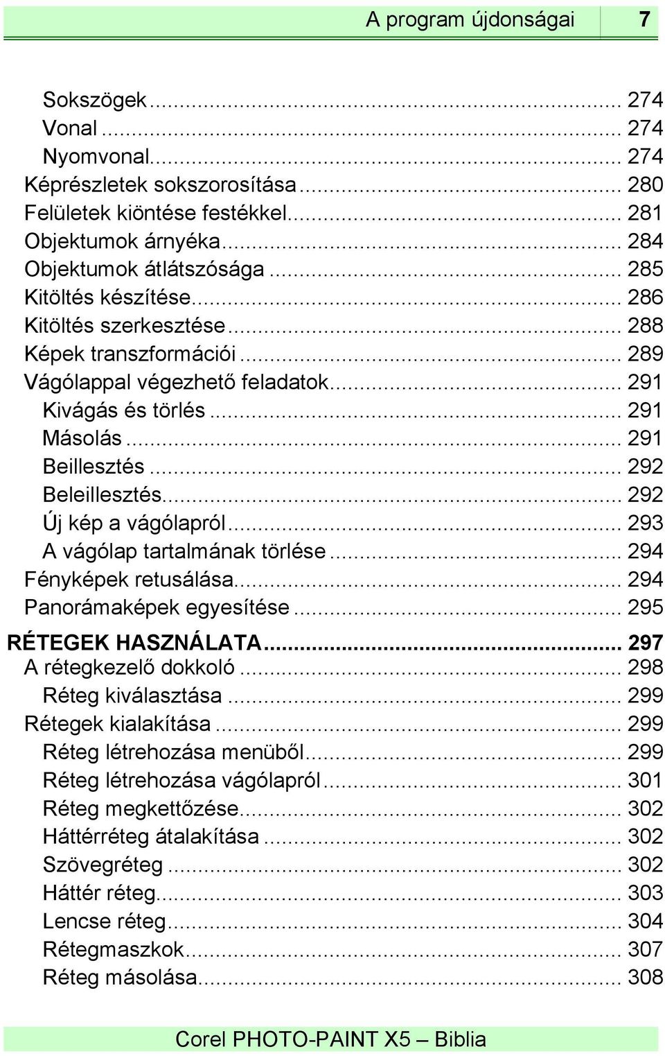 .. 292 Új kép a vágólapról... 293 A vágólap tartalmának törlése... 294 Fényképek retusálása... 294 Panorámaképek egyesítése... 295 RÉTEGEK HASZNÁLATA... 297 A rétegkezelő dokkoló.