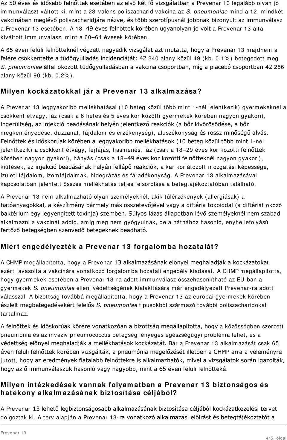 A 18 49 éves felnőttek körében ugyanolyan jó volt a által kiváltott immunválasz, mint a 60 64 évesek körében.