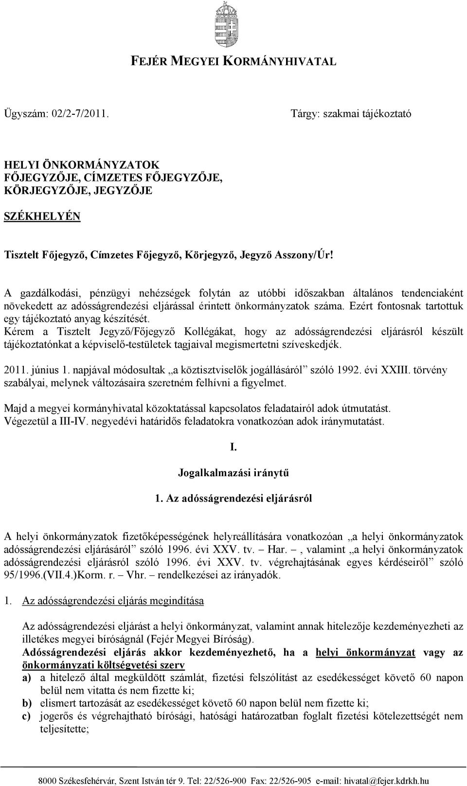 A gazdálkodási, pénzügyi nehézségek folytán az utóbbi időszakban általános tendenciaként növekedett az adósságrendezési eljárással érintett önkormányzatok száma.