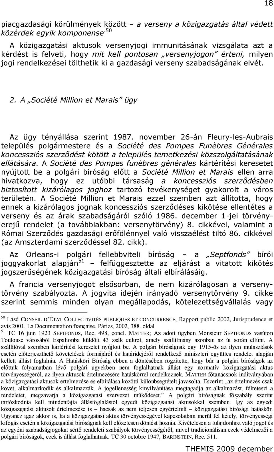 szabadságának elvét. 2. A Société Million et Marais ügy Az ügy tényállása szerint 1987.