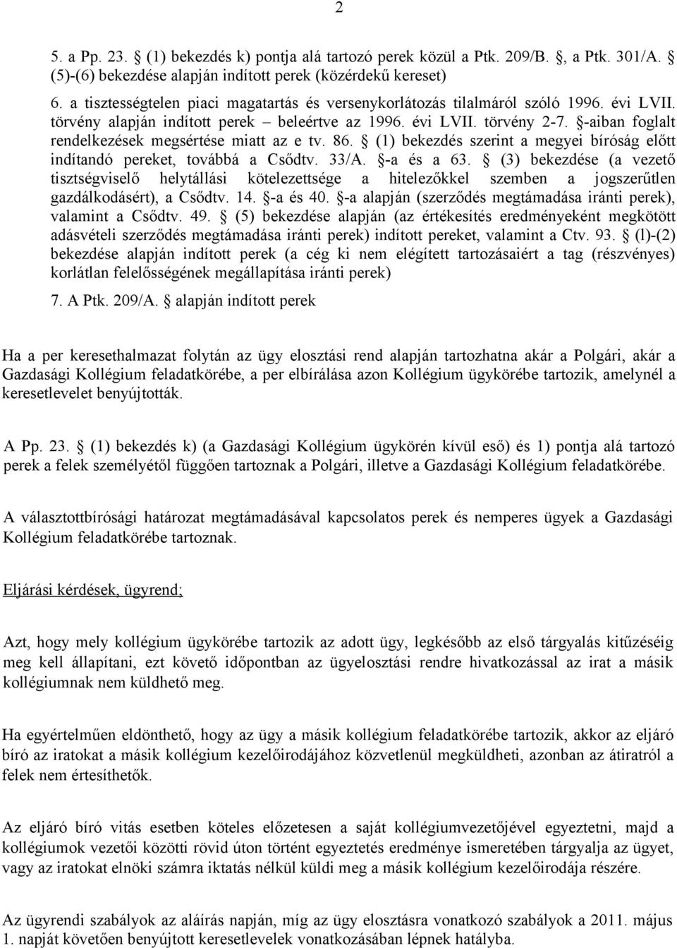 -aiban foglalt rendelkezések megsértése miatt az e tv. 86. (1) bekezdés szerint a megyei bíróság előtt indítandó pereket, továbbá a Csődtv. 33/A. -a és a 63.