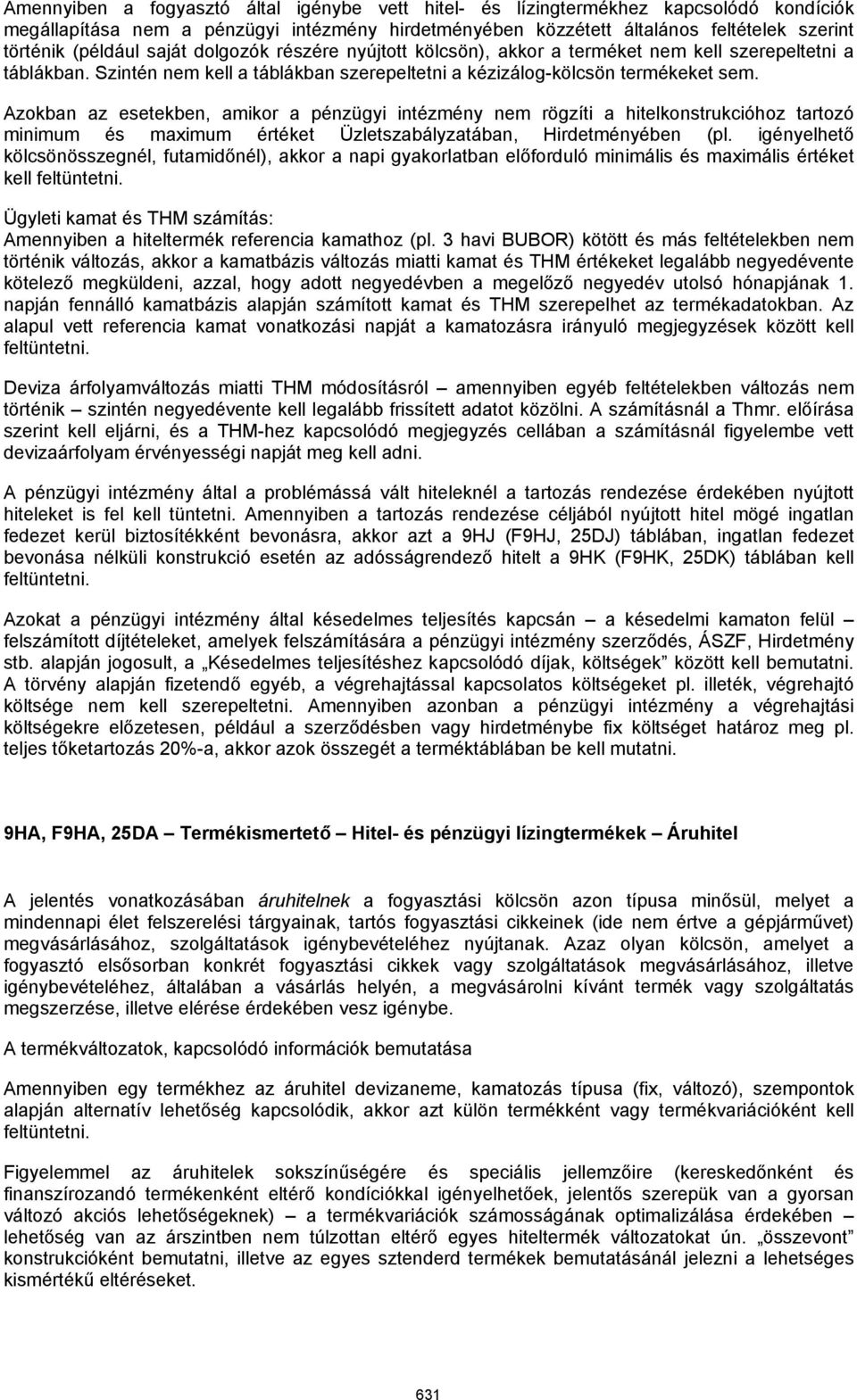 Azokban az esetekben, amikor a pénzügyi intézmény nem rögzíti a hitelkonstrukcióhoz tartozó minimum és maximum értéket Üzletszabályzatában, Hirdetményében (pl.