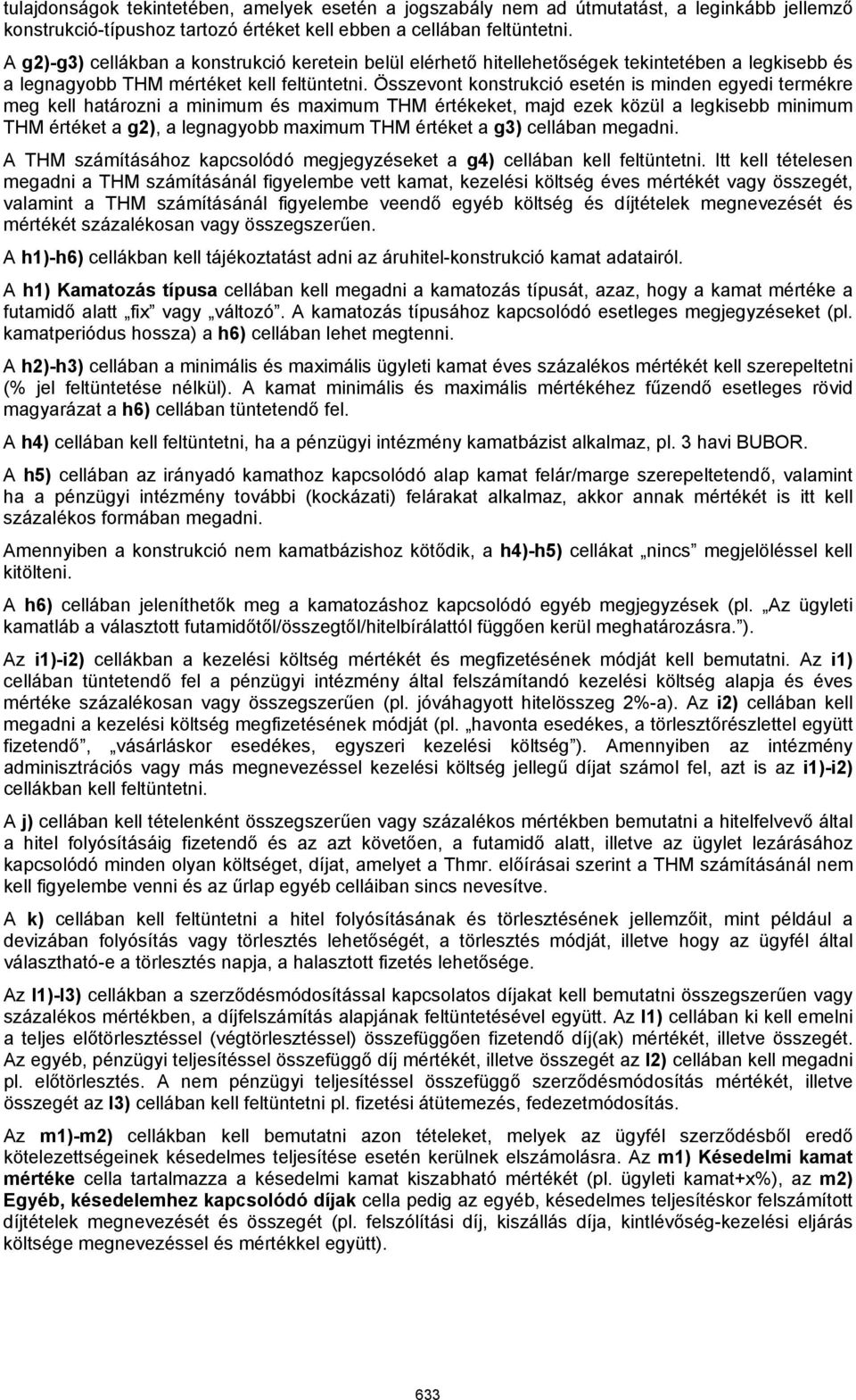 Összevont konstrukció esetén is minden egyedi termékre meg kell határozni a minimum és maximum THM értékeket, majd ezek közül a legkisebb minimum THM értéket a g2), a legnagyobb maximum THM értéket a