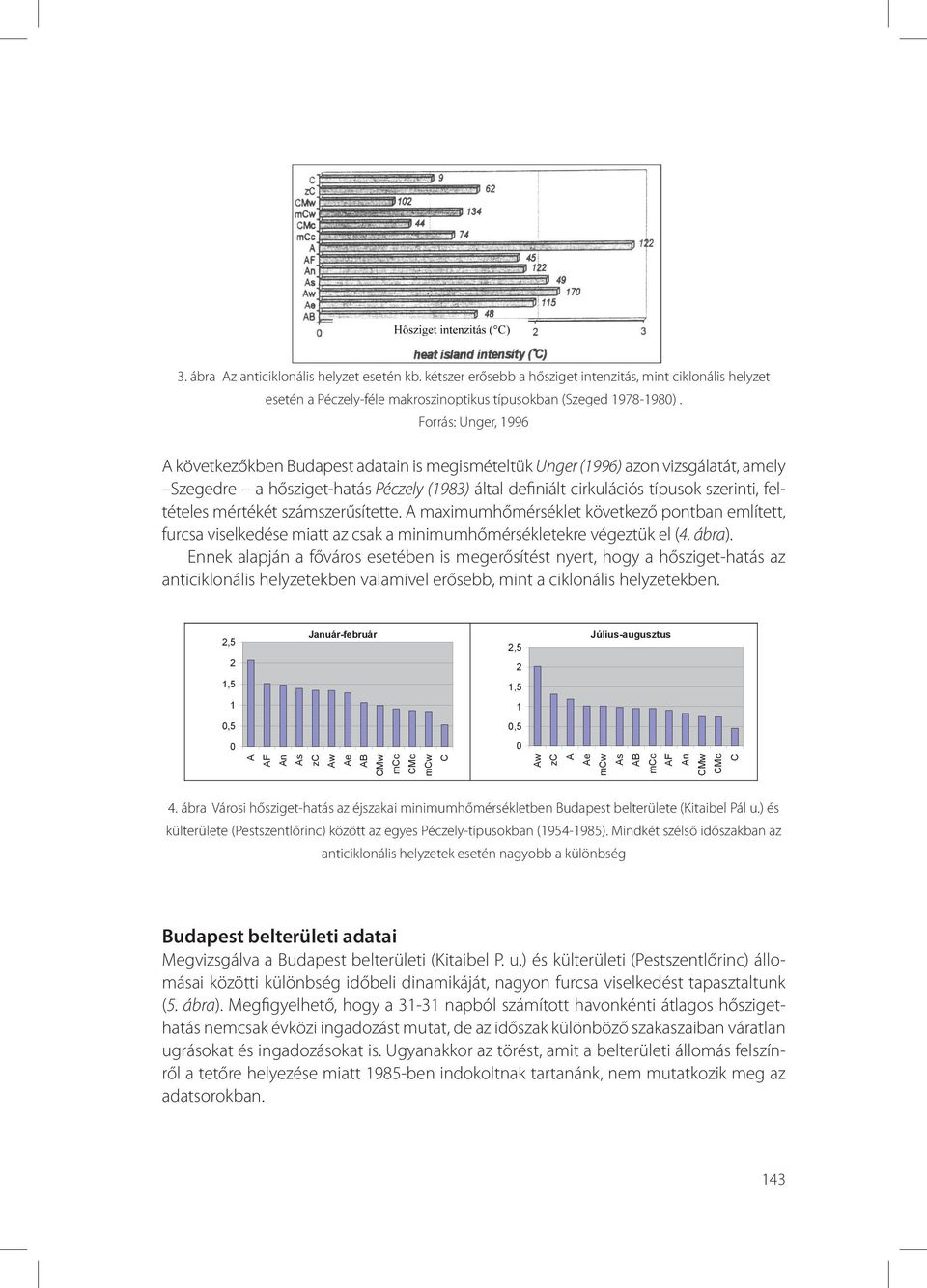 feltételes mértékét számszerűsítette. A maximumhőmérséklet következő pontban említett, furcsa viselkedése miatt az csak a minimumhőmérsékletekre végeztük el (4. ábra).