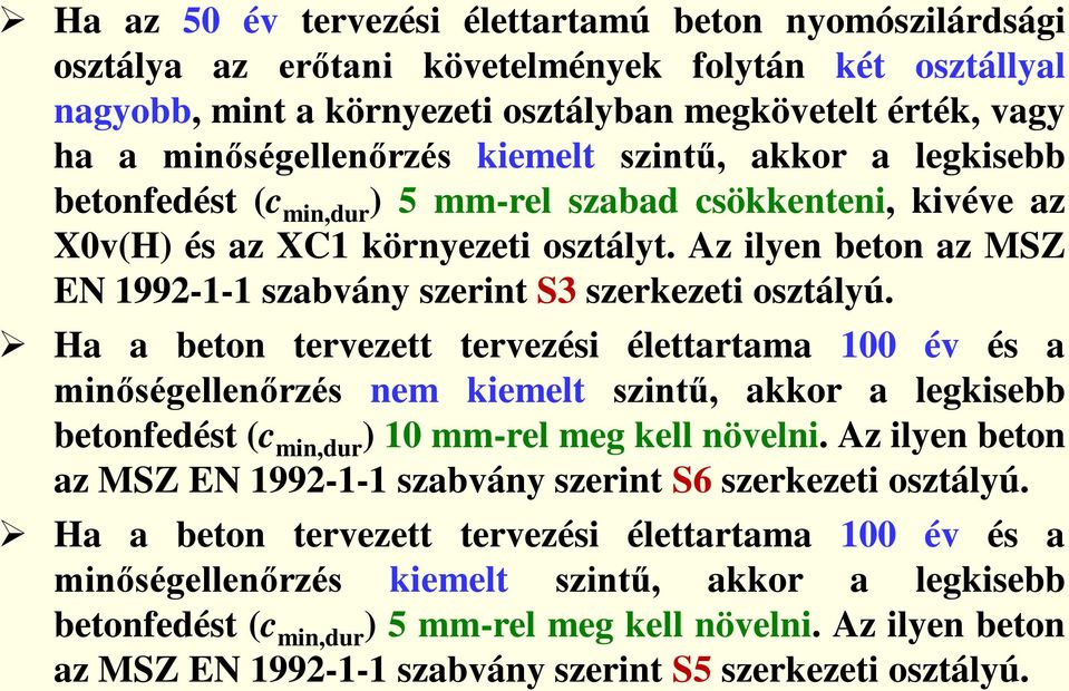 Az ilyen beton az MSZ EN 1992-1-1 szabvány szerint S3 szerkezeti osztályú.