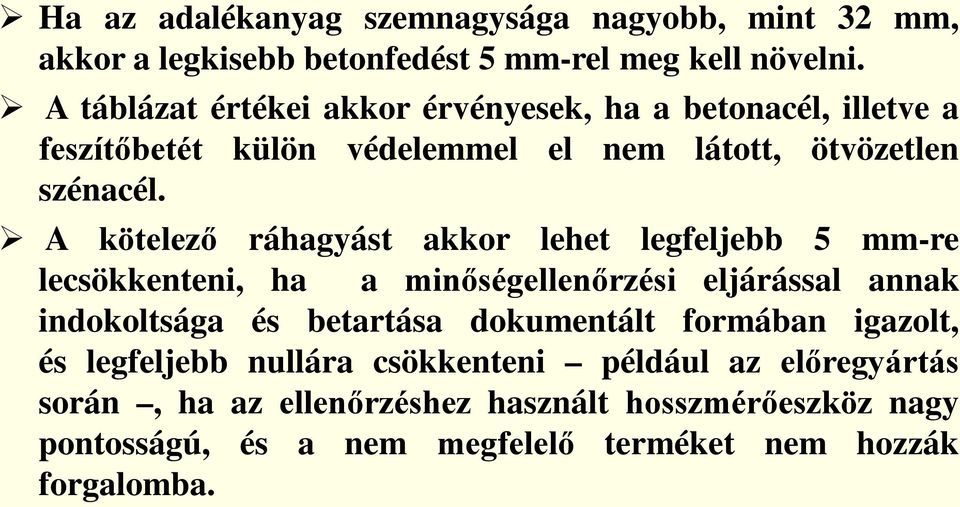 A kötelező ráhagyást akkor lehet legfeljebb 5 mm-re lecsökkenteni, ha a minőségellenőrzési eljárással annak indokoltsága és betartása