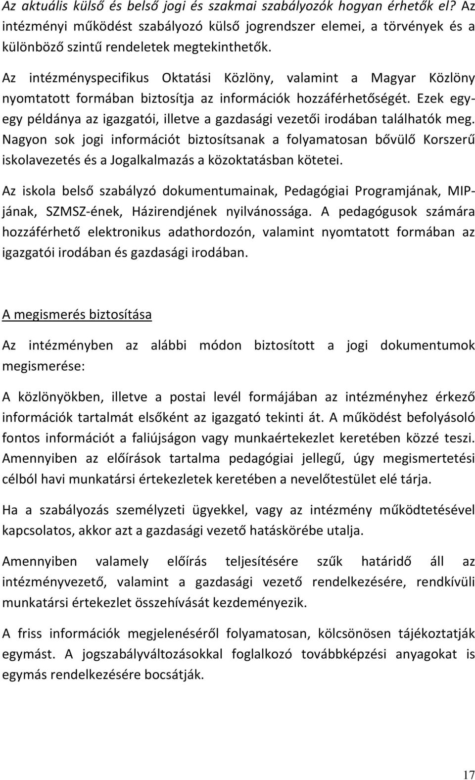 Ezek egyegy példánya az igazgatói, illetve a gazdasági vezetői irodában találhatók meg.