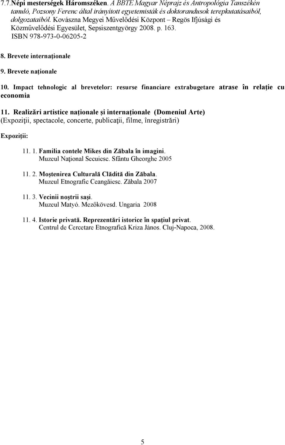 Impact tehnologic al brevetelor: resurse financiare extrabugetare atrase în relaţie cu economia 11.