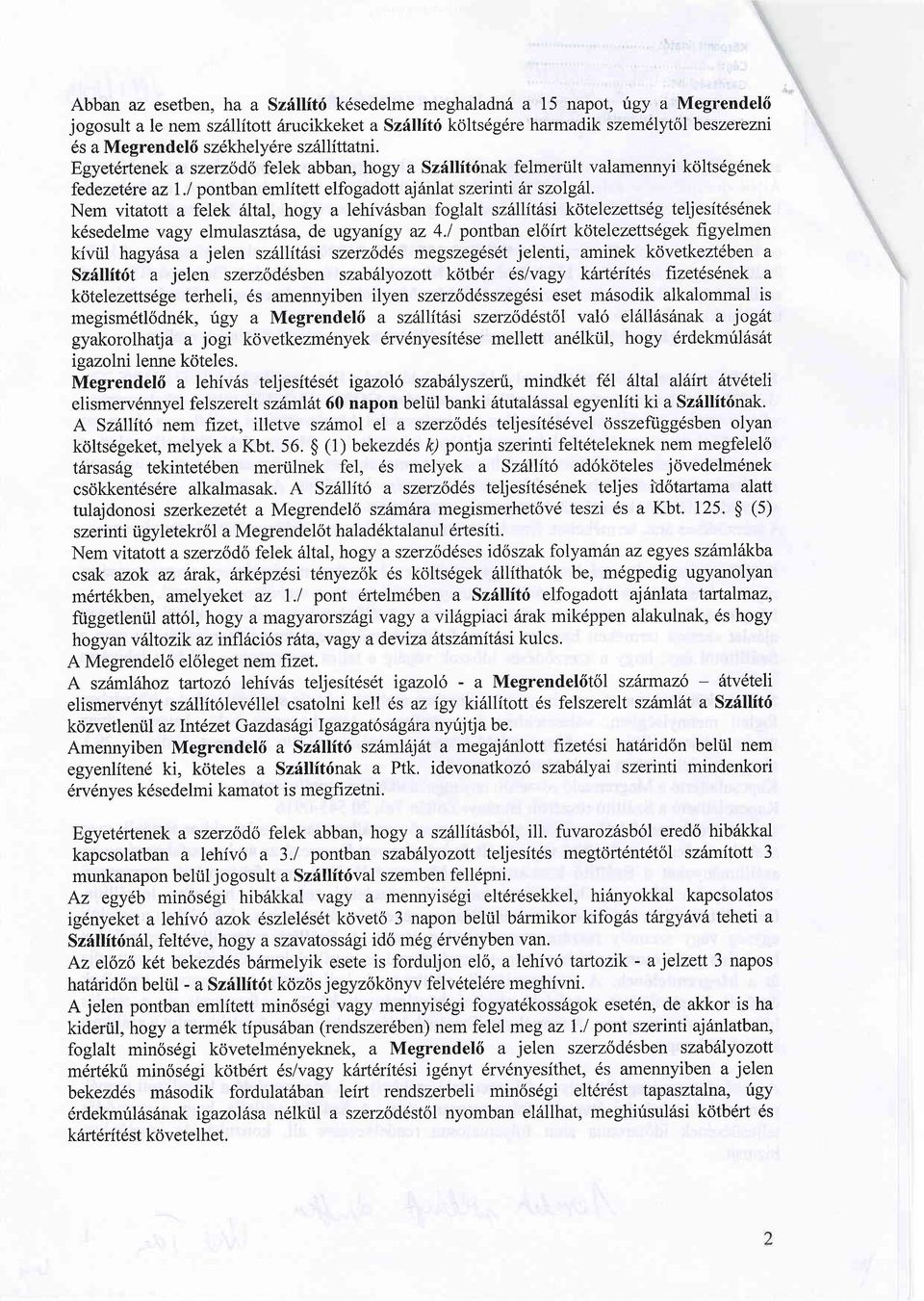 Nem vitatott a felek 61tal, hogy a lehiv6sban foglalt szftllitdsi kdtelezetts6g teljesitdsdnek kdsedelme vagy elmulasztfsa, de ugyanigy az 4.