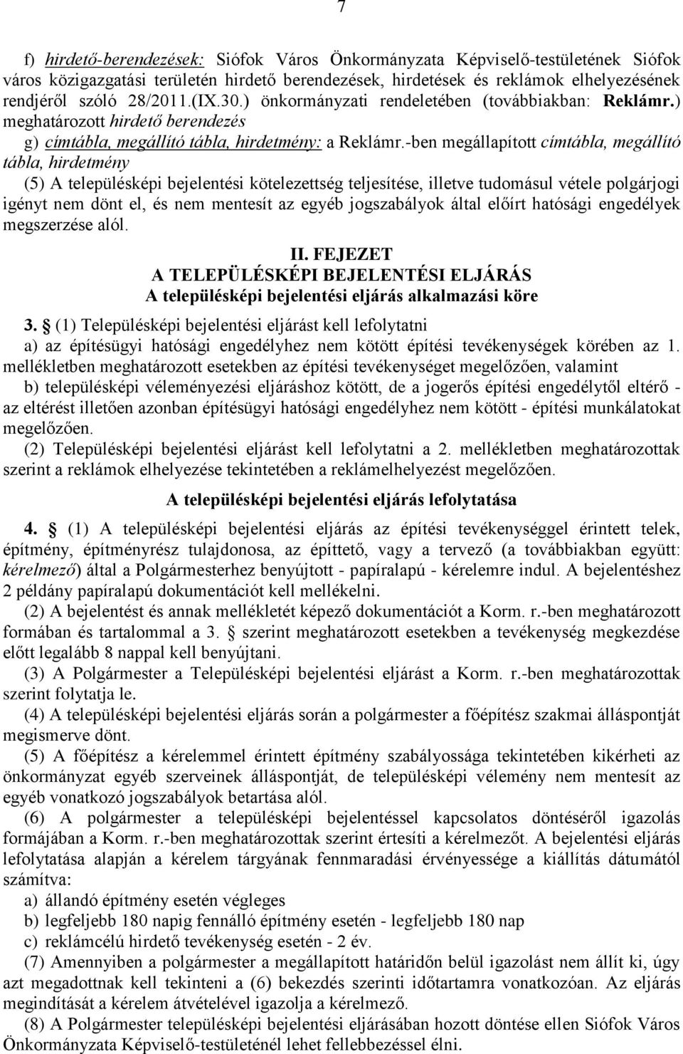 -ben megállapított címtábla, megállító tábla, hirdetmény (5) A településképi bejelentési kötelezettség teljesítése, illetve tudomásul vétele polgárjogi igényt nem dönt el, és nem mentesít az egyéb