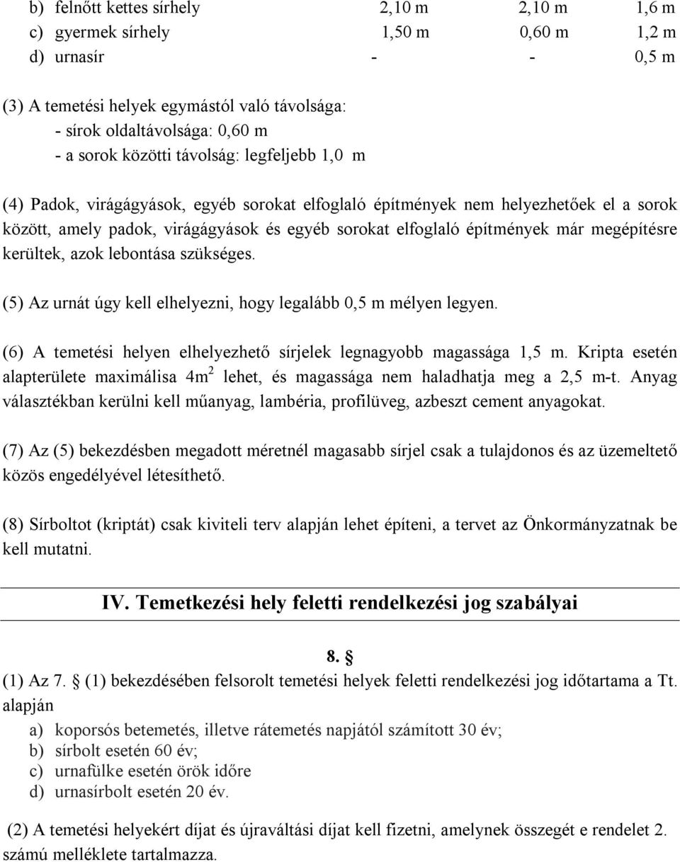 megépítésre kerültek, azok lebontása szükséges. (5) Az urnát úgy kell elhelyezni, hogy legalább 0,5 m mélyen legyen. (6) A temetési helyen elhelyezhető sírjelek legnagyobb magassága 1,5 m.