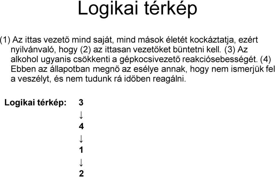 (3) Az alkohol ugyanis csökkenti a gépkocsivezető reakciósebességét.