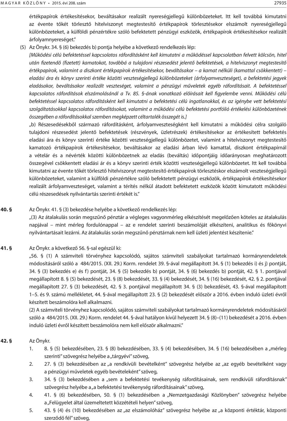 eszközök, értékpapírok értékesítésekor realizált árfolyamnyereséget. (5) Az Önykr. 34.