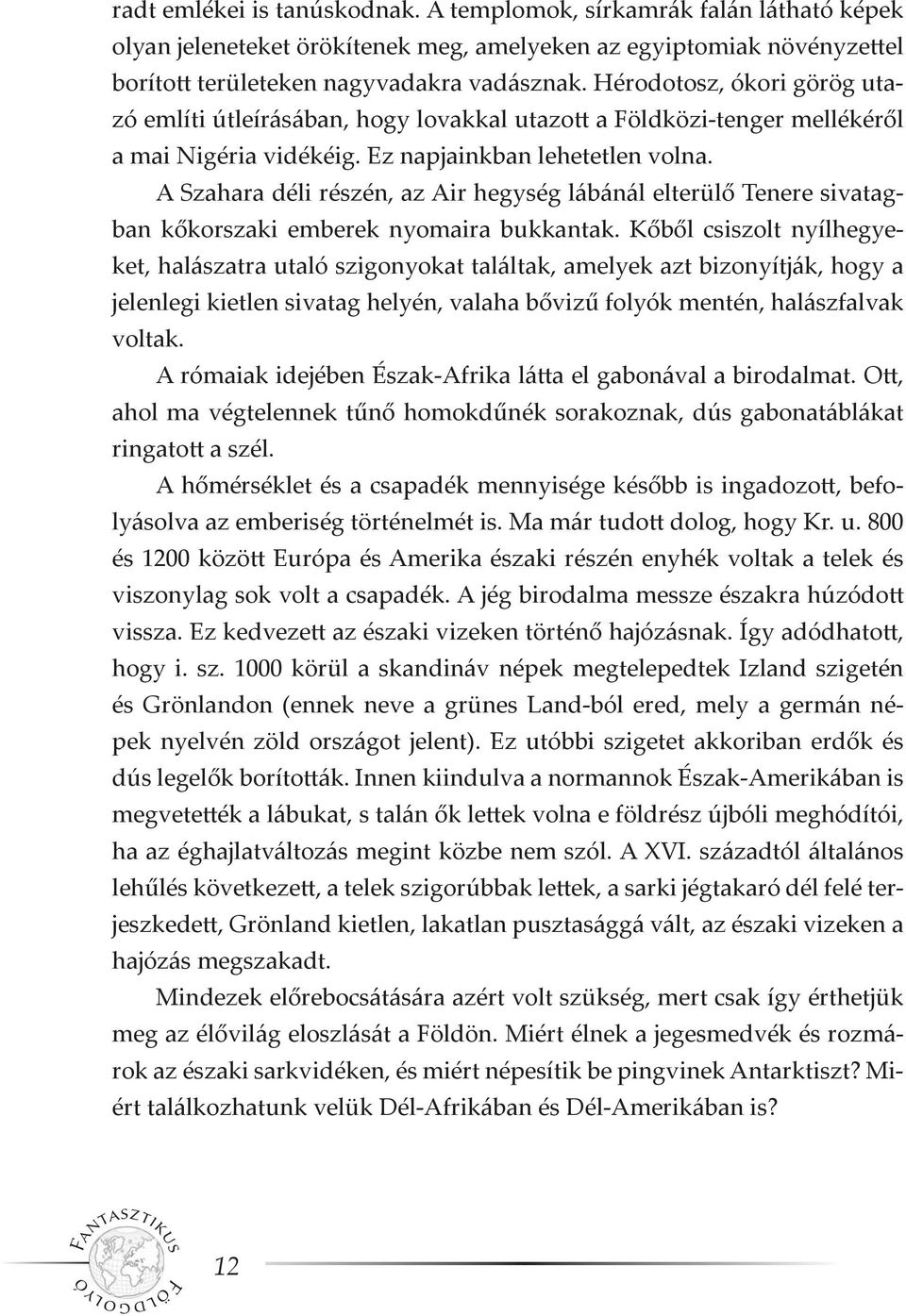 A Szahara déli részén, az Air hegység lábánál elterülő Tenere sivatagban kőkorszaki emberek nyomaira bukkantak.