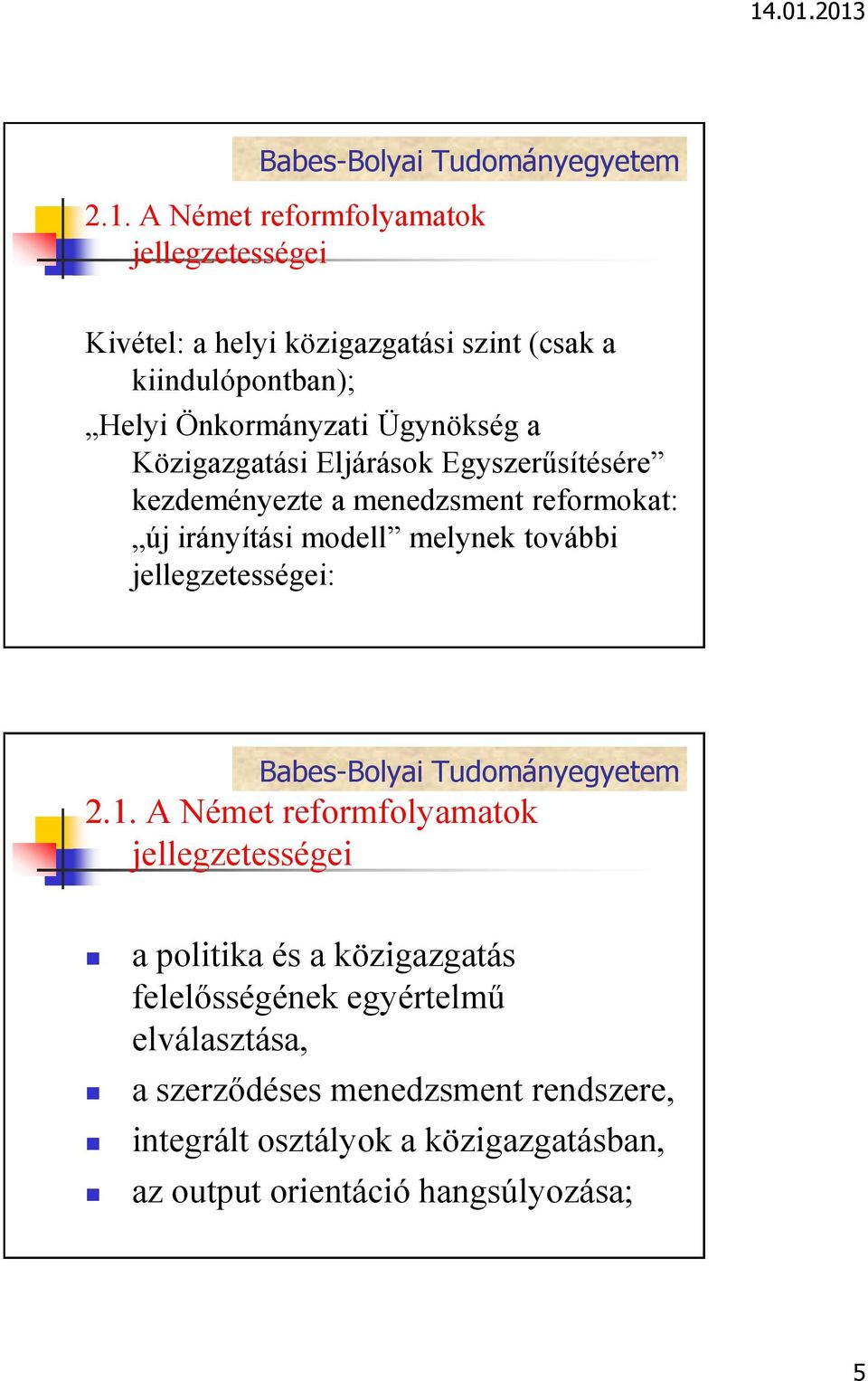 modell melynek további jellegzetességei: 2.1.