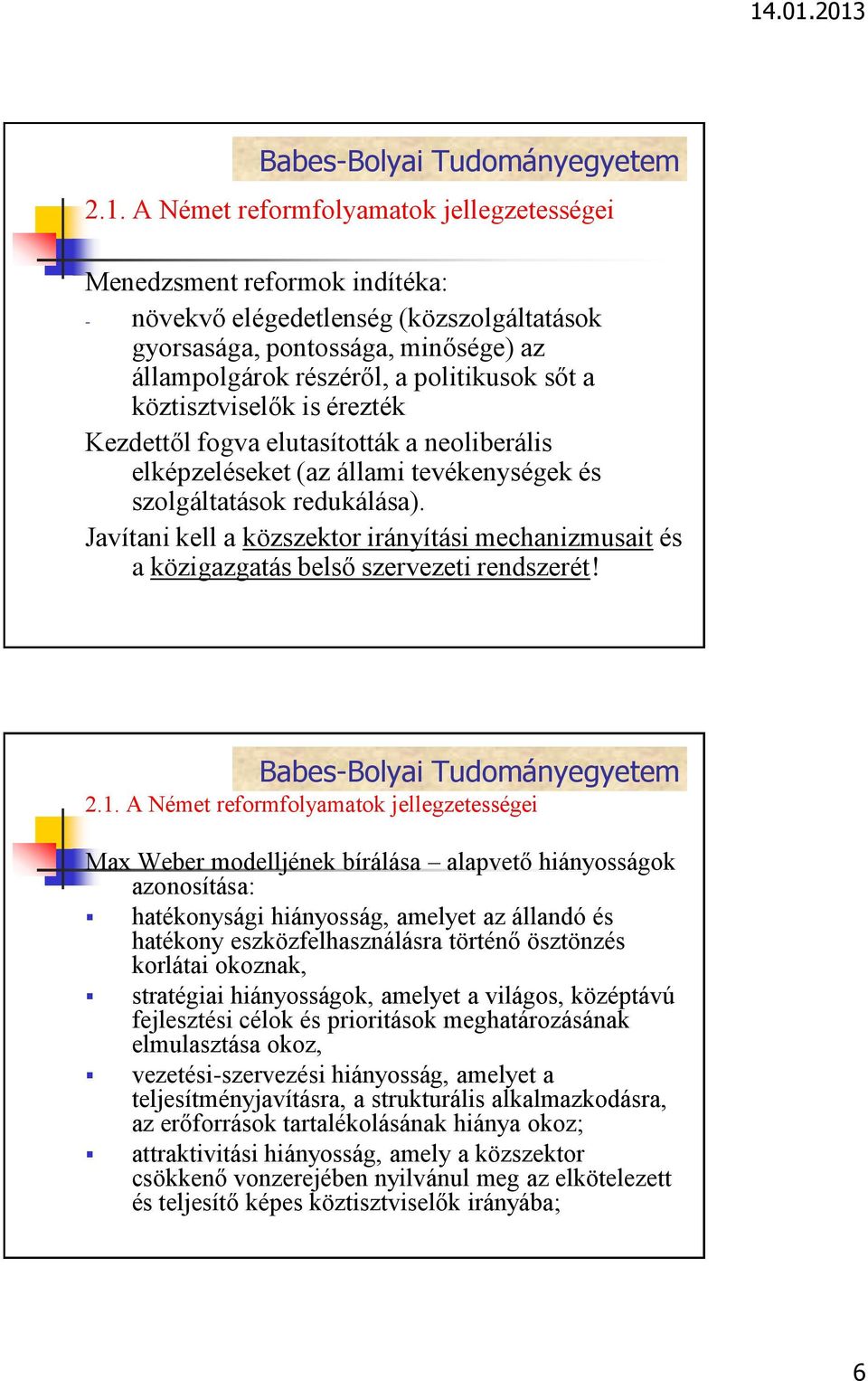 Javítani kell a közszektor irányítási mechanizmusait és a közigazgatás belső szervezeti rendszerét! 2.1.