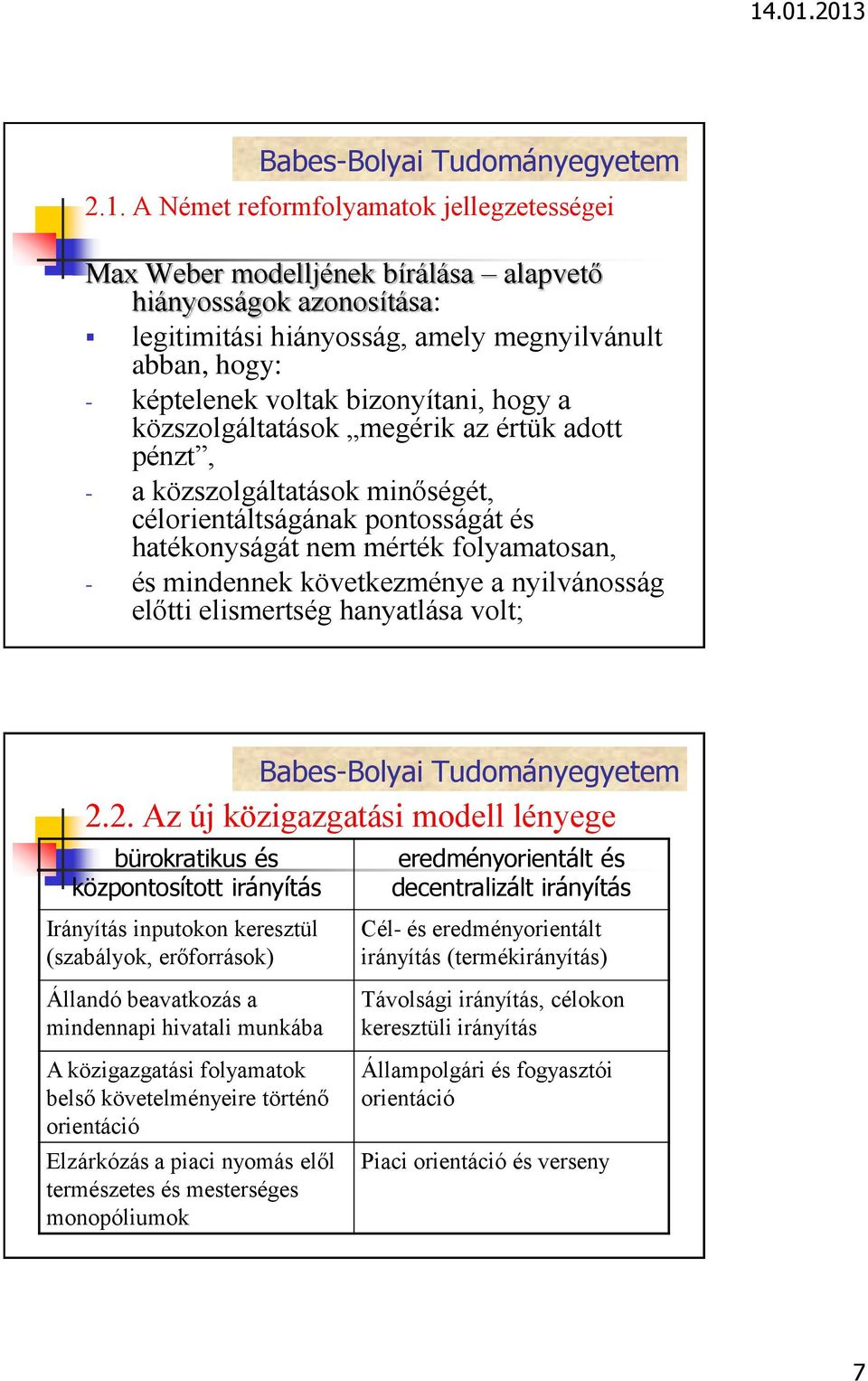 következménye a nyilvánosság előtti elismertség hanyatlása volt; 2.