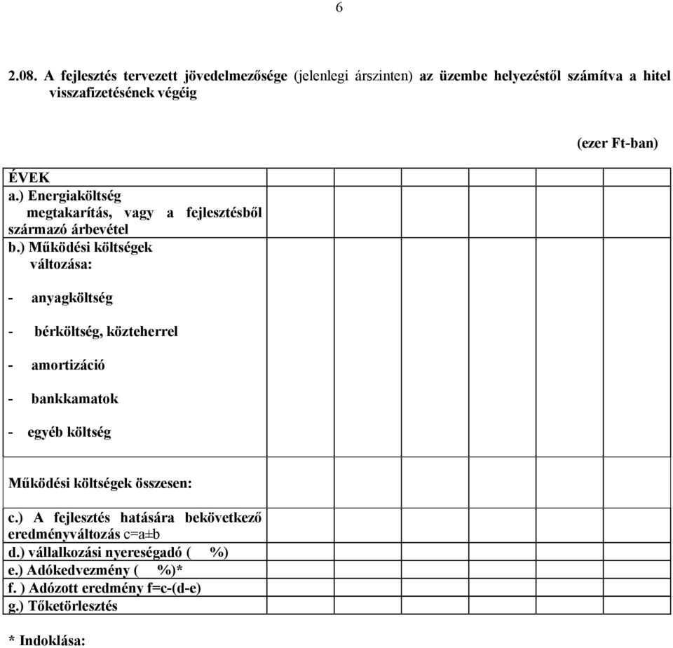 ) Energiaköltség megtakarítás, vagy a fejlesztésből származó árbevétel b.