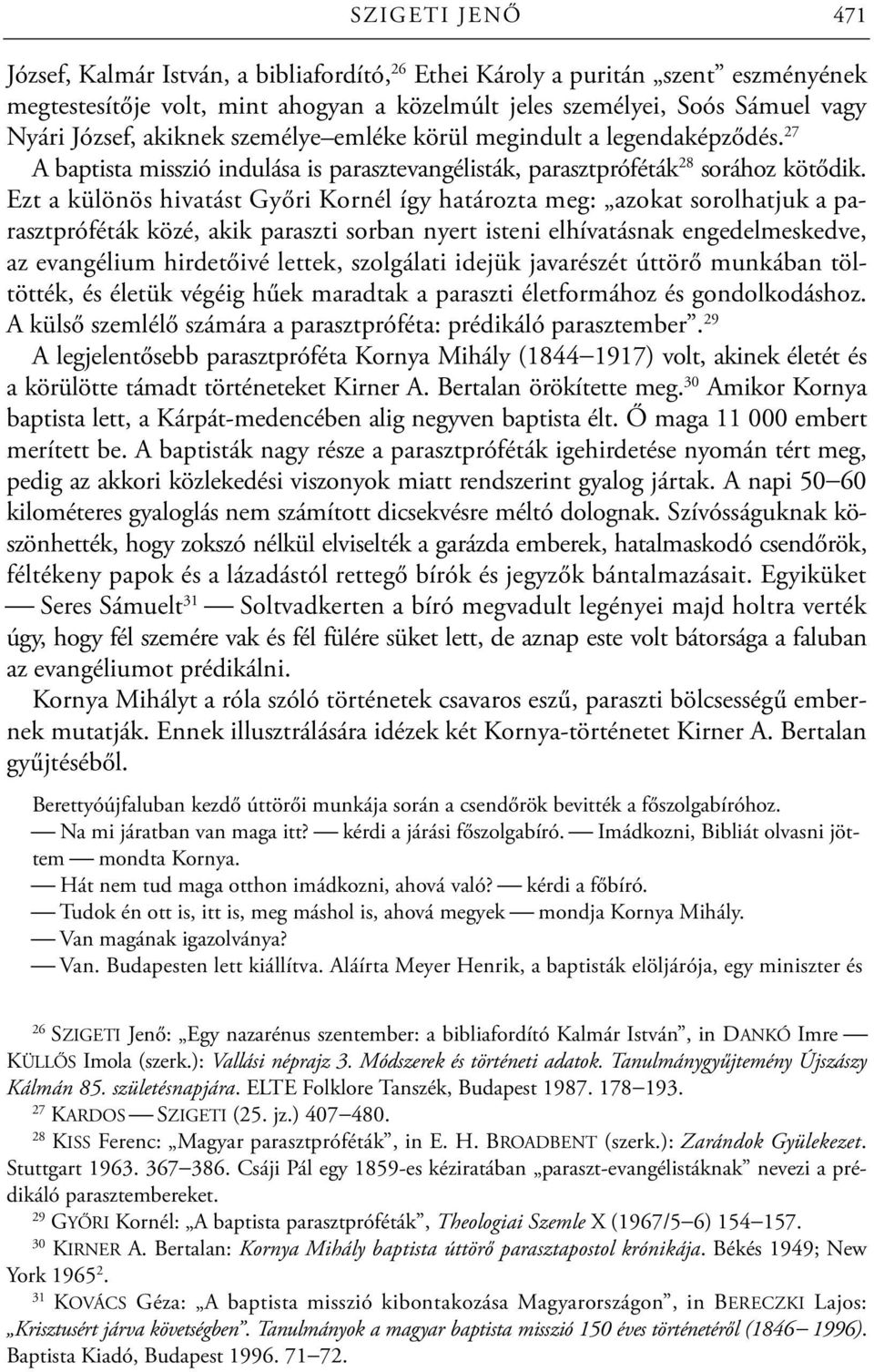 Ezt a különös hivatást Győri Kornél így határozta meg: azokat sorolhatjuk a parasztpróféták közé, akik paraszti sorban nyert isteni elhívatásnak engedelmeskedve, az evangélium hirdetőivé lettek,