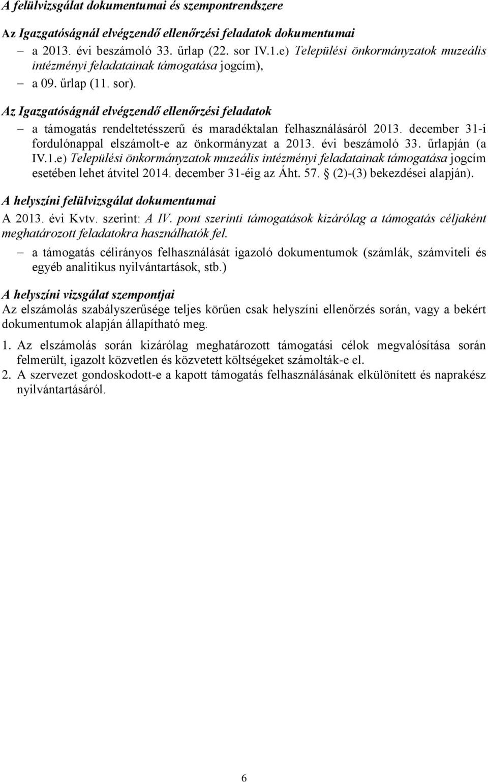 Az Igazgatóságnál elvégzendő ellenőrzési feladatok a támogatás rendeltetésszerű és maradéktalan felhasználásáról 2013. december 31-i fordulónappal elszámolt-e az önkormányzat a 2013. évi beszámoló 33.