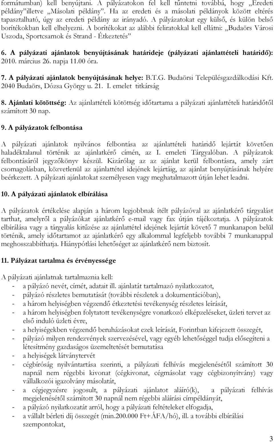 A borítékokat az alábbi feliratokkal kell ellátni: Budaörs Városi Uszoda, Sportcsarnok és Strand - Étkeztetés 6.