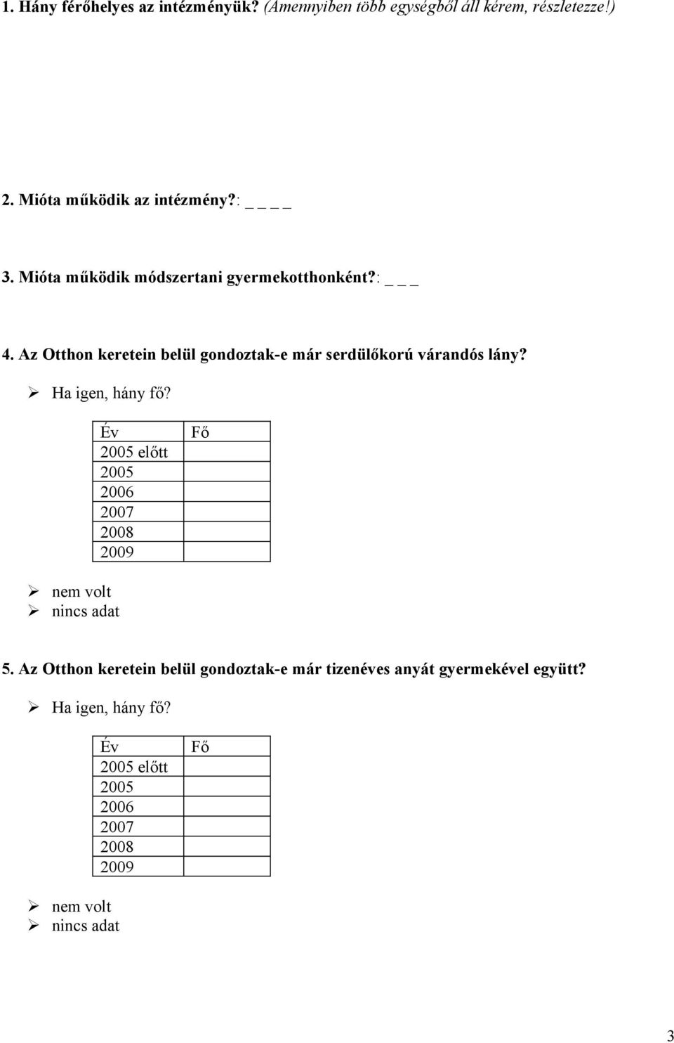 : 3. Mióta működik módszertani gyermekotthonként?: _ 4.