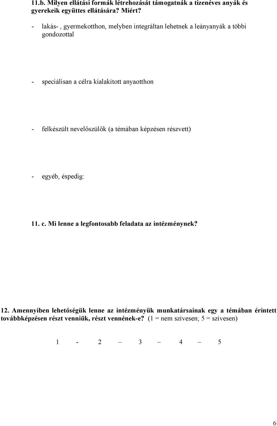 felkészült nevelőszülők (a témában képzésen részvett) - egyéb, éspedig: 11. c. Mi lenne a legfontosabb feladata az intézménynek? 12.