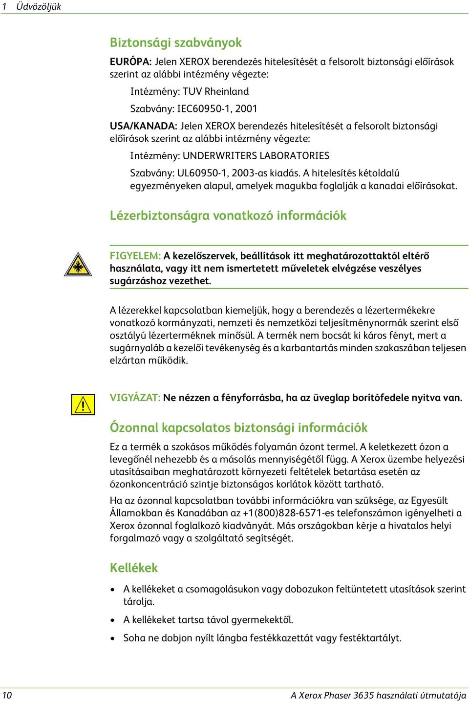 A hitelesítés kétoldalú egyezményeken alapul, amelyek magukba foglalják a kanadai előírásokat.