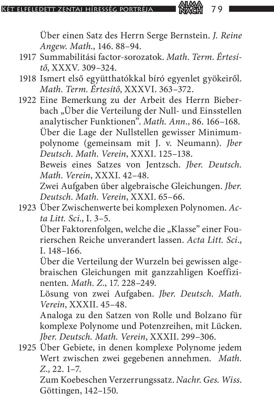 1922 Eine Bemerkung zu der Arbeit des Herrn Bieberbach Über die Verteilung der Null- und Einsstellen analytischer Funktionen. Math. Ann., 86. 166 168.
