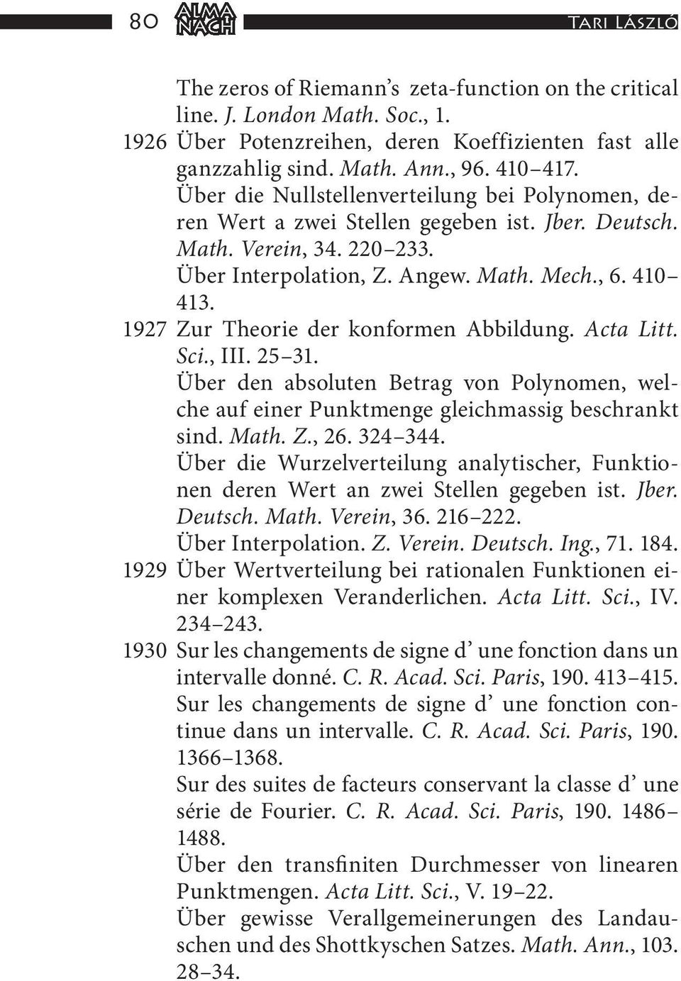 1927 Zur Theorie der konformen Abbildung. Acta Litt. Sci., III. 25 31. Über den absoluten Betrag von Polynomen, welche auf einer Punktmenge gleichmassig beschrankt sind. Math. Z., 26. 324 344.