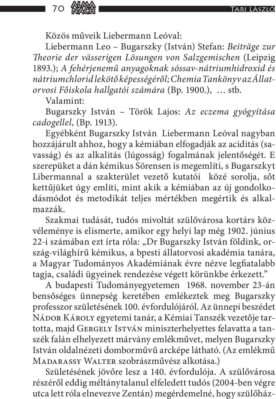 Valamint: Bugarszky István Török Lajos: Az eczema gyógyítása cadogellel, (Bp. 1913).
