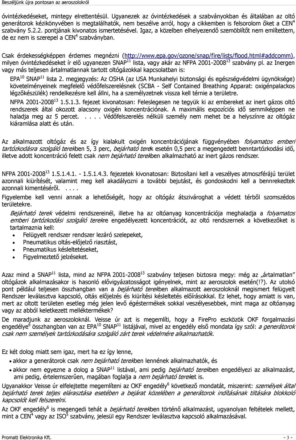 2. pontjának kivonatos ismertetésével. Igaz, a közelben elhelyezendő szemöblítőt nem említettem, de ez nem is szerepel a CEN 4 szabványban. Csak érdekességképpen érdemes megnézni (http://www.epa.